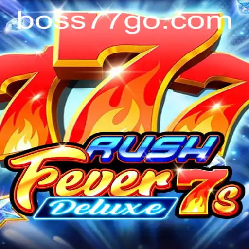 RushFever7sDeluxe: Dive into the Exciting World of Boss77